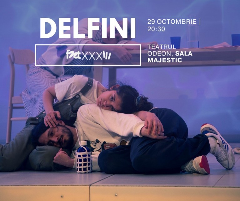 afis Spectacolul ”Delfini” se joacă în cadrul Festivalului Național de Teatru (FNT)